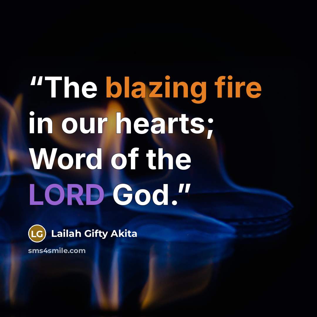 “The blazing fire in our hearts; Word of the LORD God.” quote by Lailah Gifty Akita