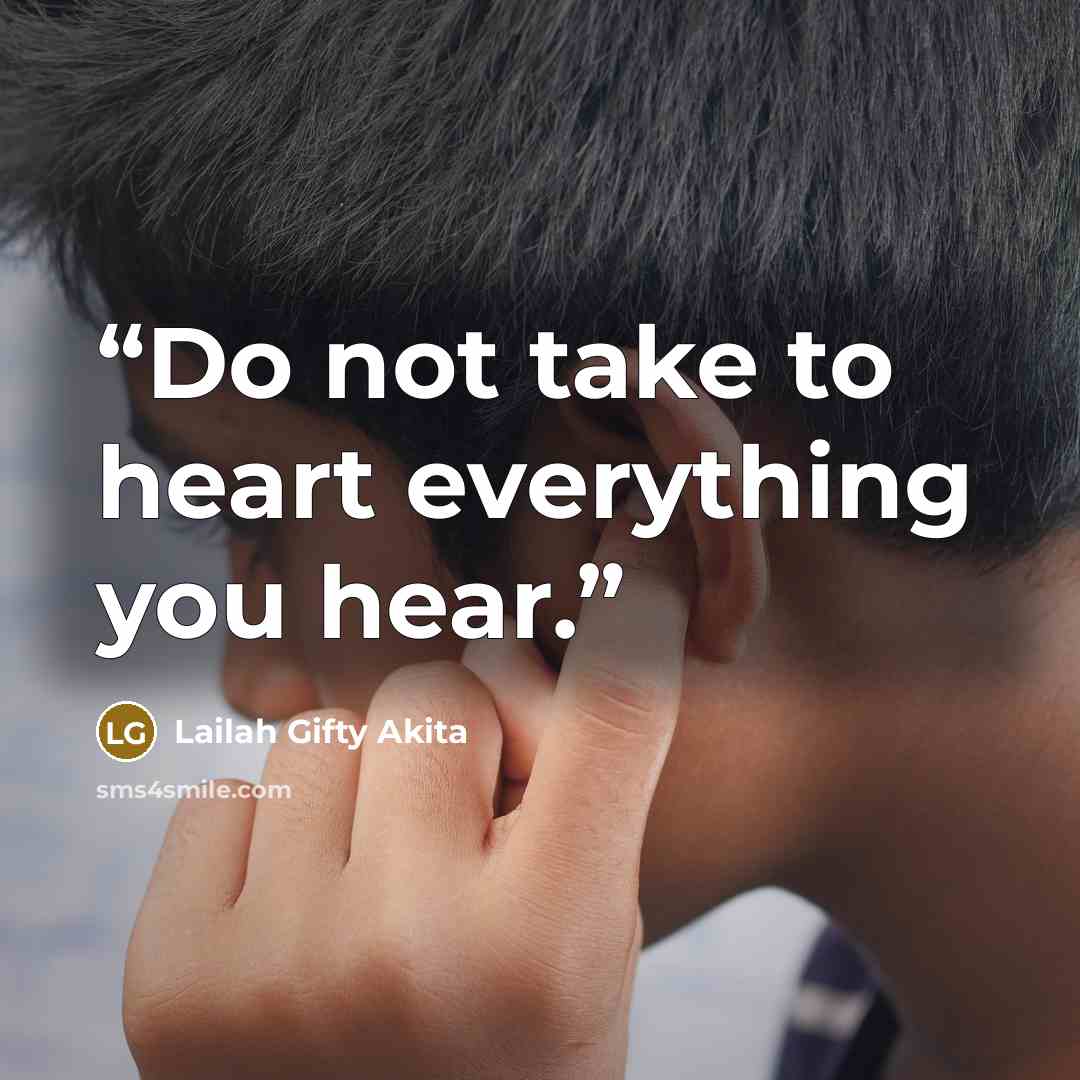 “Do not take to heart everything you hear.” quote by Lailah Gifty Akita