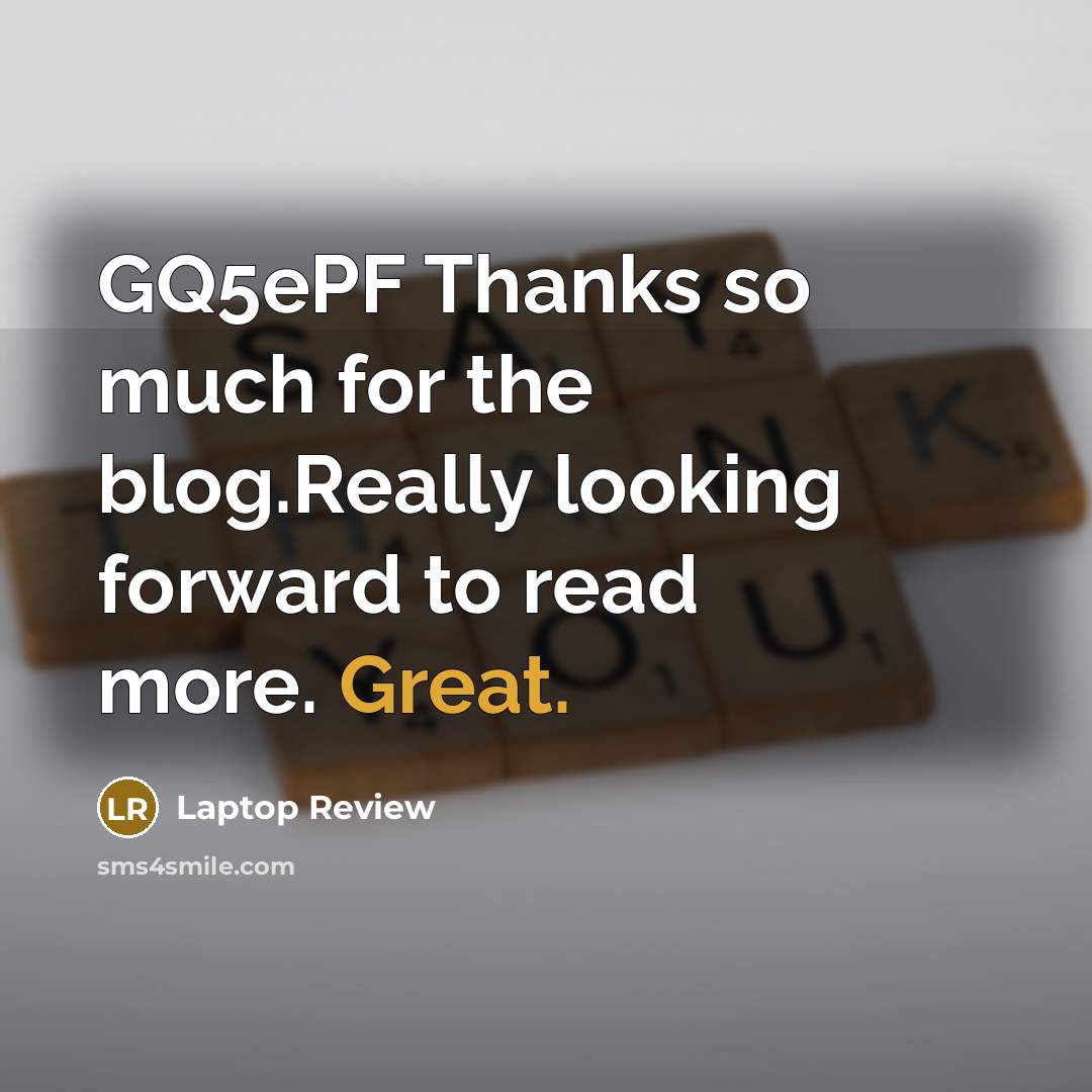 “GQ5ePF Thanks so much for the blog.Really looking forward to…” quote by Laptop Review