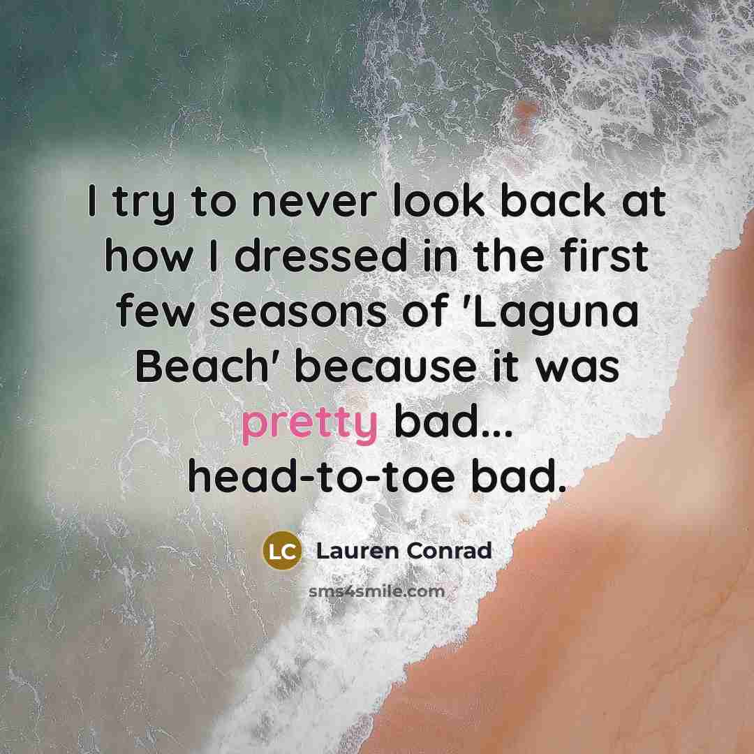 “I try to never look back at how I dressed…” quote by Lauren Conrad