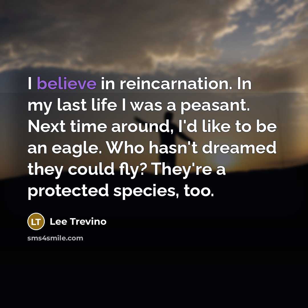 “I believe in reincarnation. In my last life I was…” quote by Lee Trevino