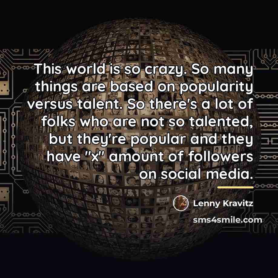 “This world is so crazy. So many things are based…” quote by Lenny Kravitz