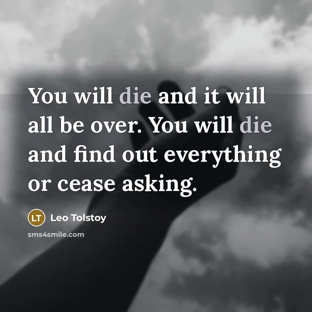 “You will die and it will all be over. You…” quote by Leo Tolstoy