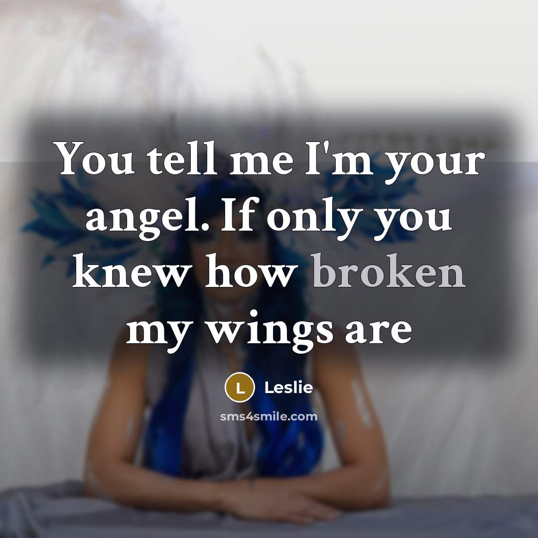 “You tell me I'm your angel. If only you knew…” quote by Leslie