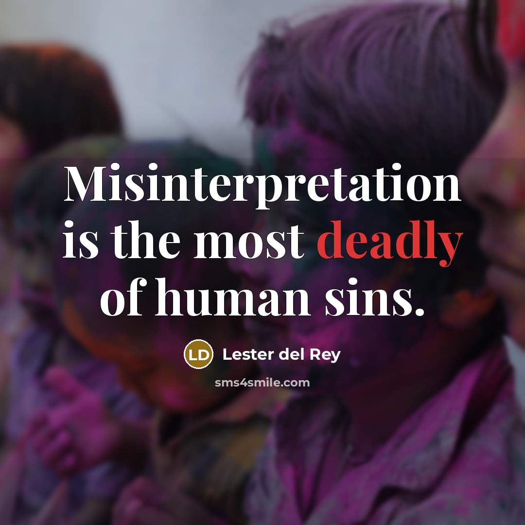 “Misinterpretation is the most deadly of human sins.…” quote by Lester del Rey