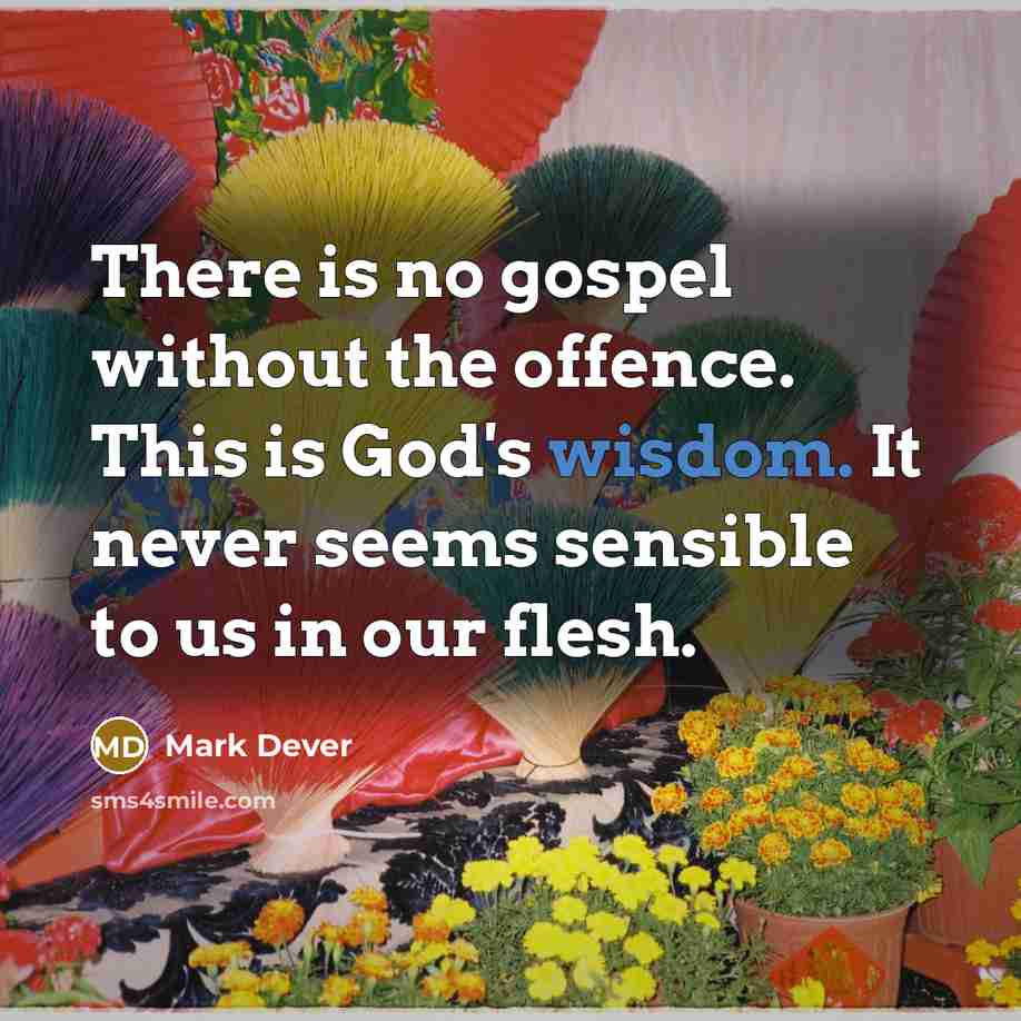 “There is no gospel without the offence. This is God's…” quote by Mark Dever