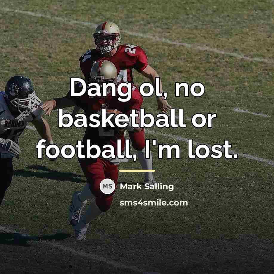 “Dang ol, no basketball or football, I'm lost.…” quote by Mark Salling