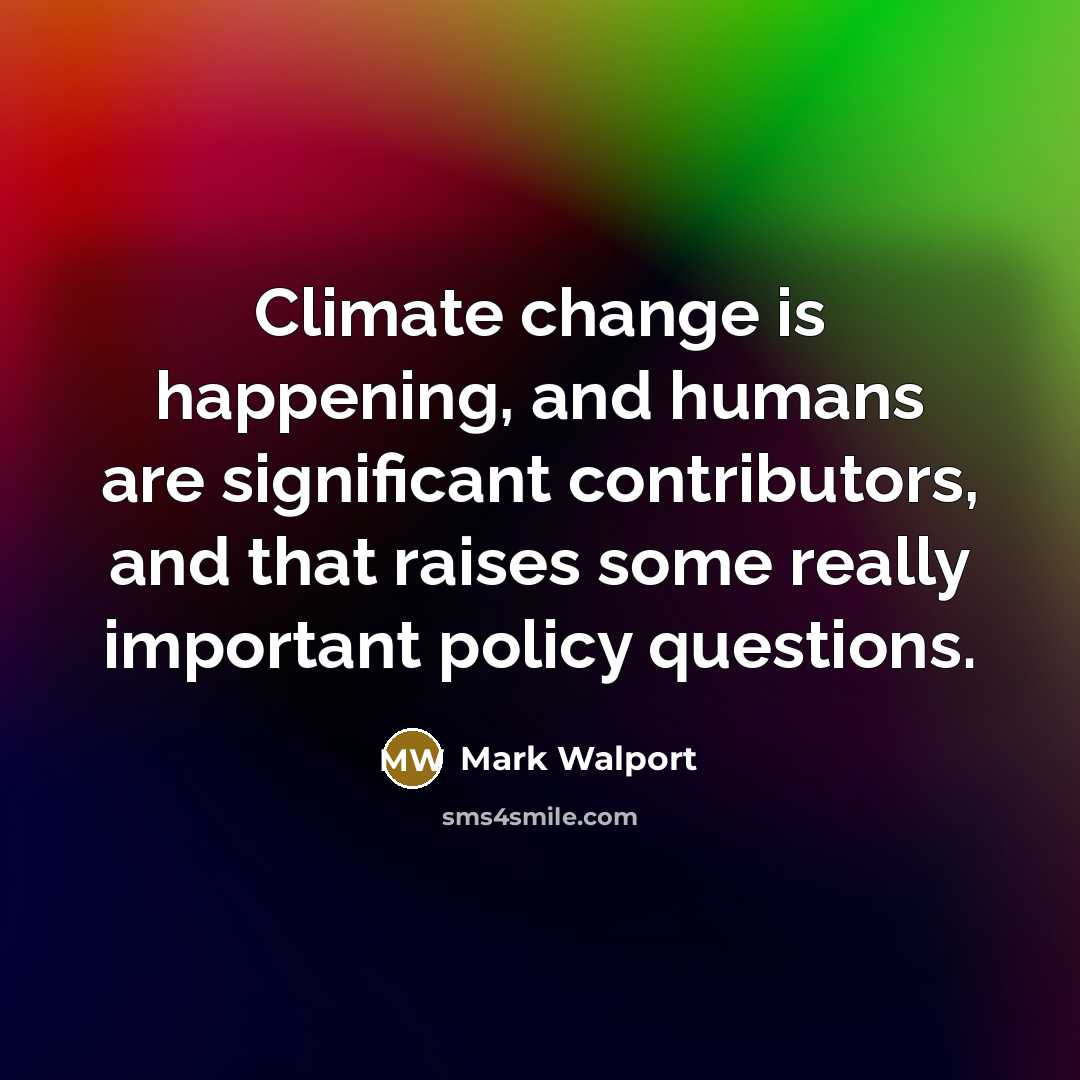 “Climate change is happening, and humans are significant contributors, and…” quote by Mark Walport