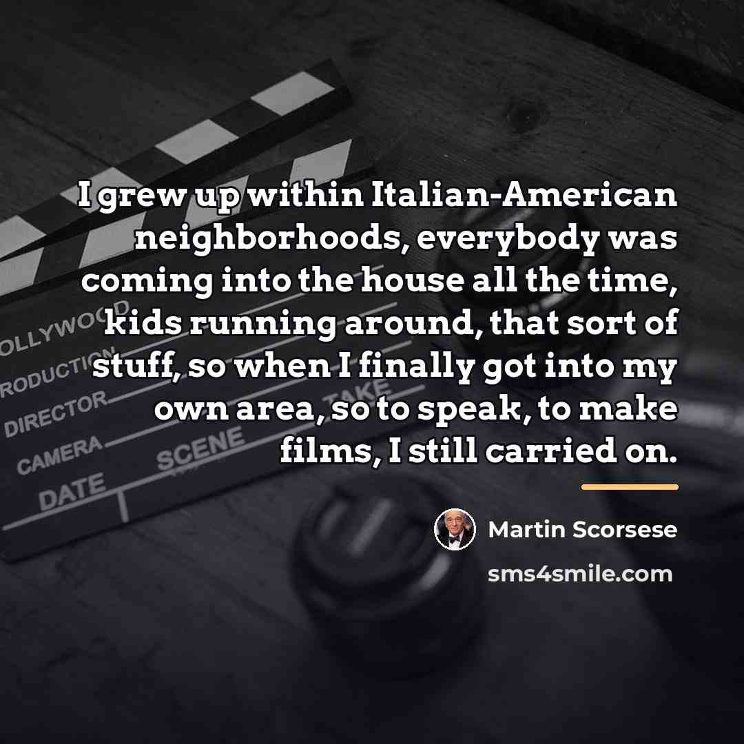 “I grew up within Italian-American neighborhoods, everybody was coming into…” quote by Martin Scorsese