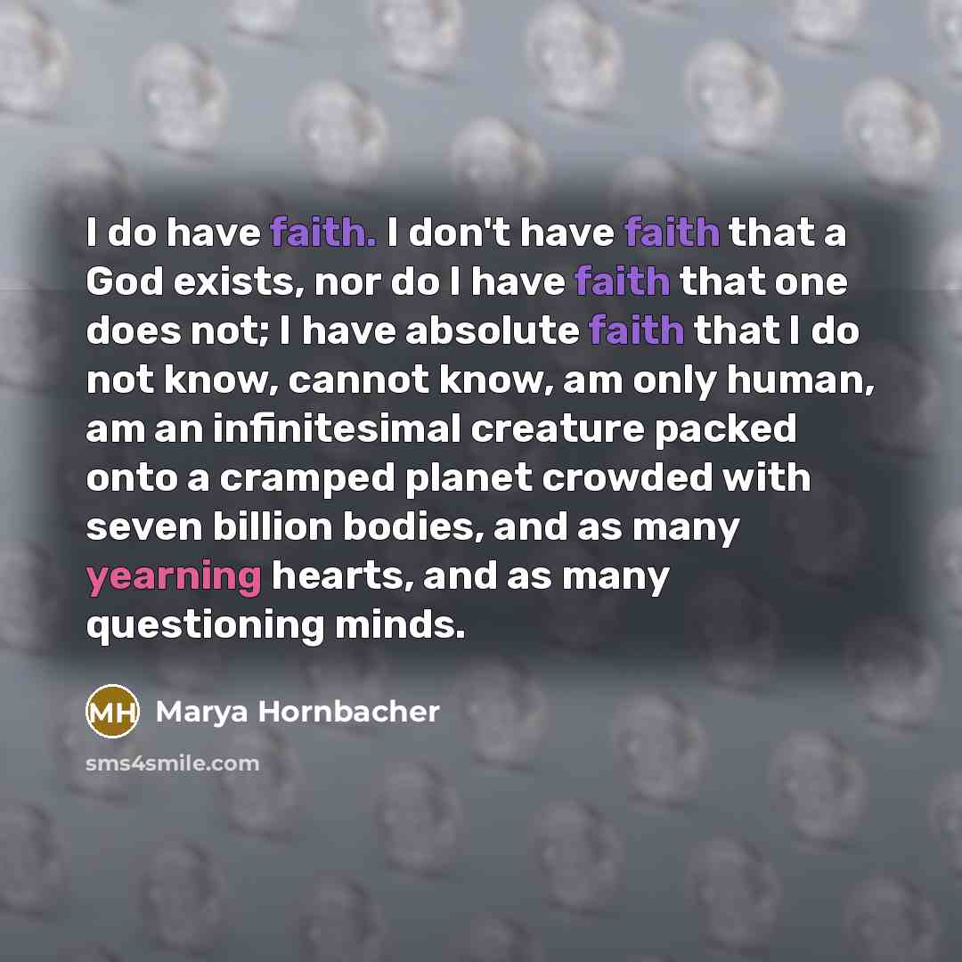 “I do have faith. I don't have faith that a…” quote by Marya Hornbacher