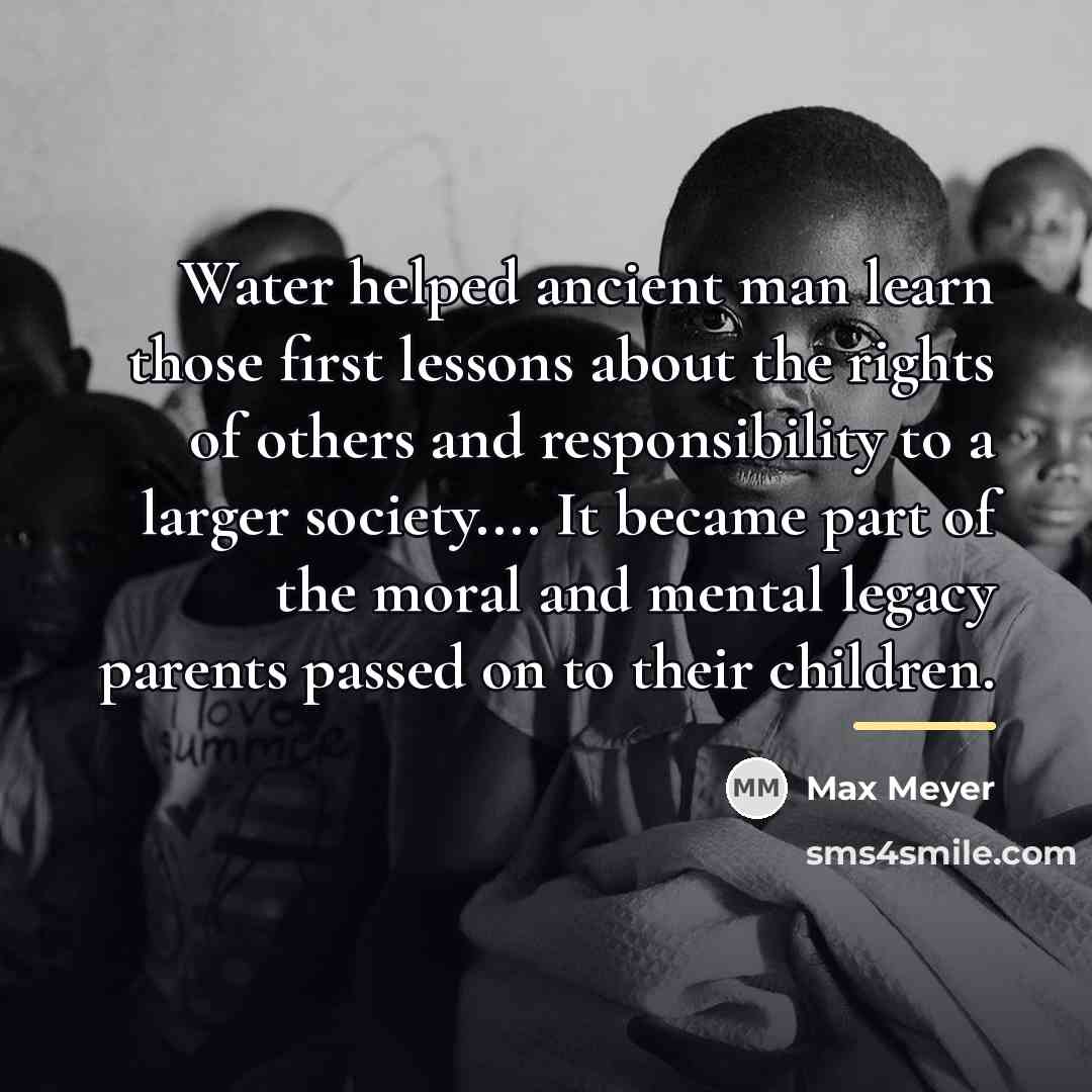 “Water helped ancient man learn those first lessons about the…” quote by Max Meyer