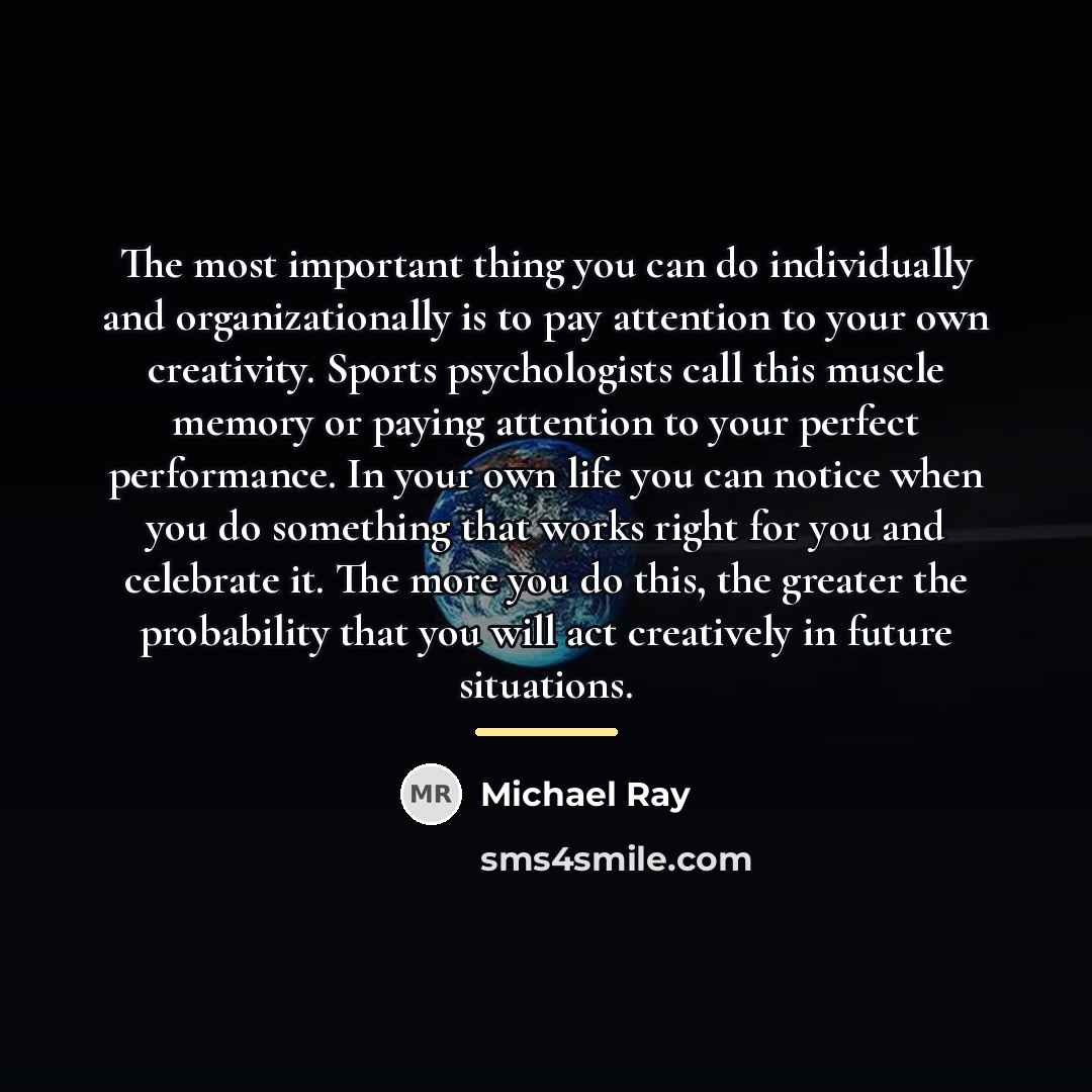 “The most important thing you can do individually and organizationally…” quote by Michael Ray