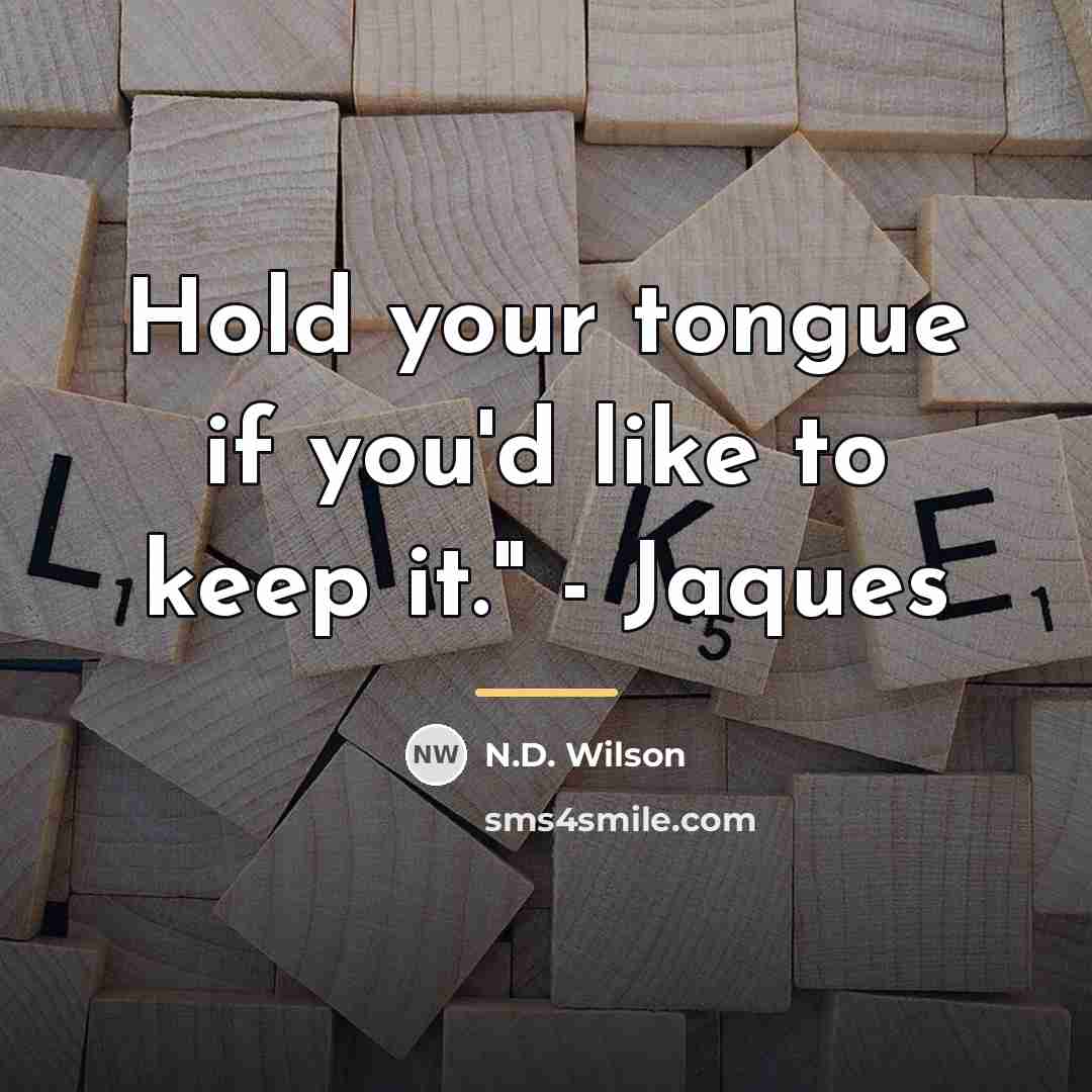 “Hold your tongue if you'd like to keep it." -…” quote by N.D. Wilson