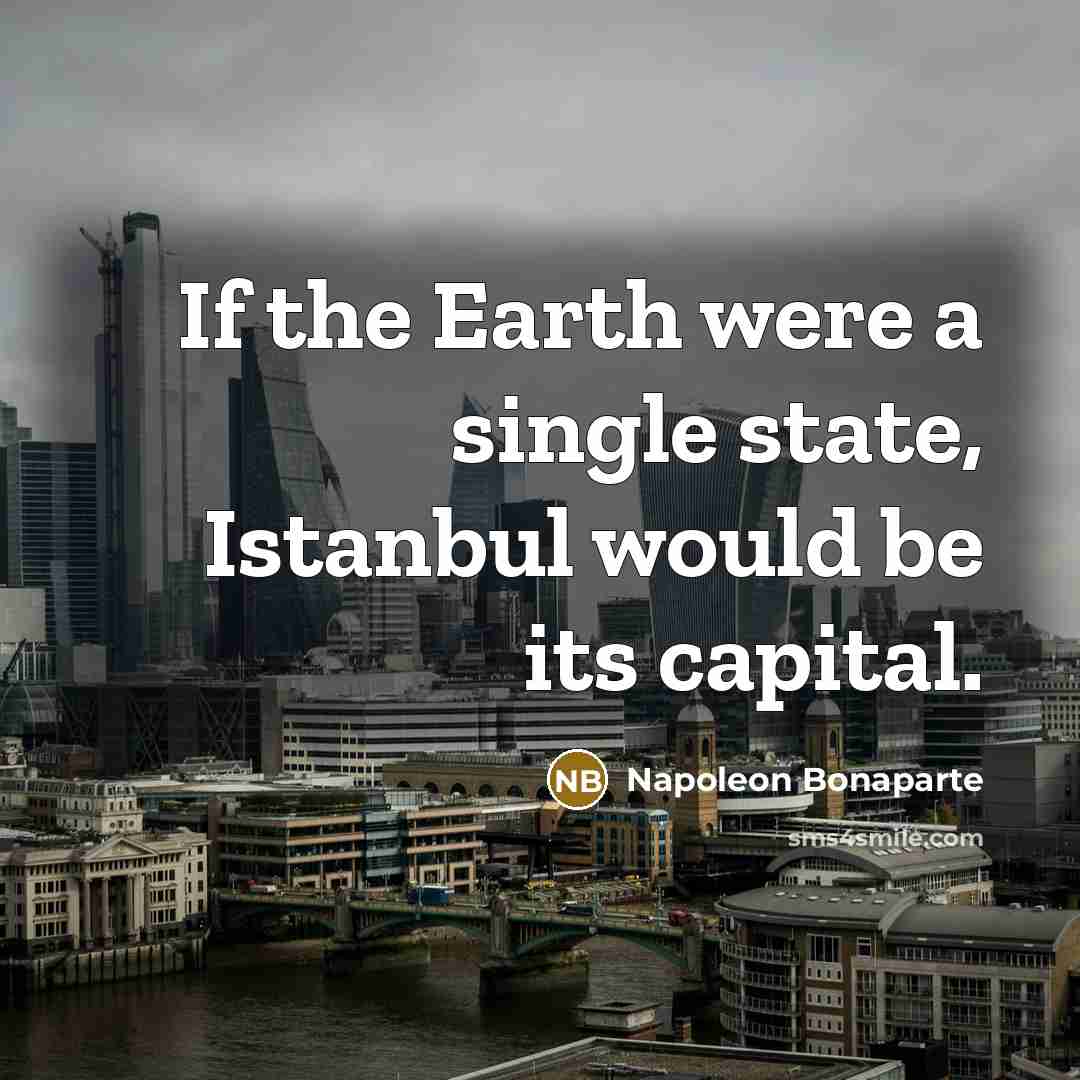 “If the Earth were a single state, Istanbul would be…” quote by Napoleon Bonaparte