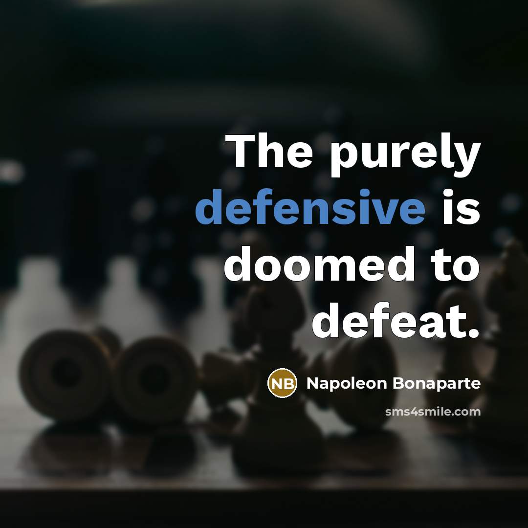 “The purely defensive is doomed to defeat.…” quote by Napoleon Bonaparte