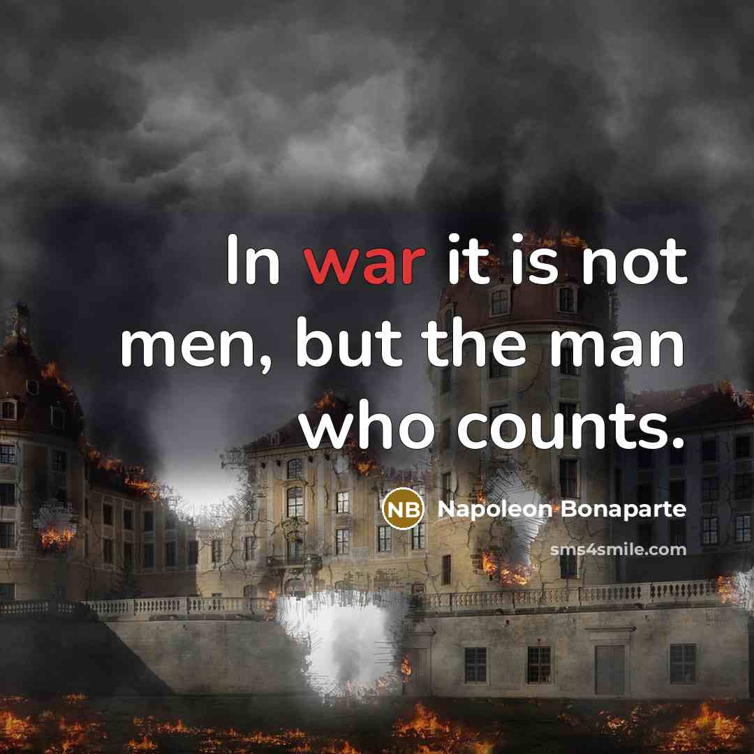 “In war it is not men, but the man who…” quote by Napoleon Bonaparte
