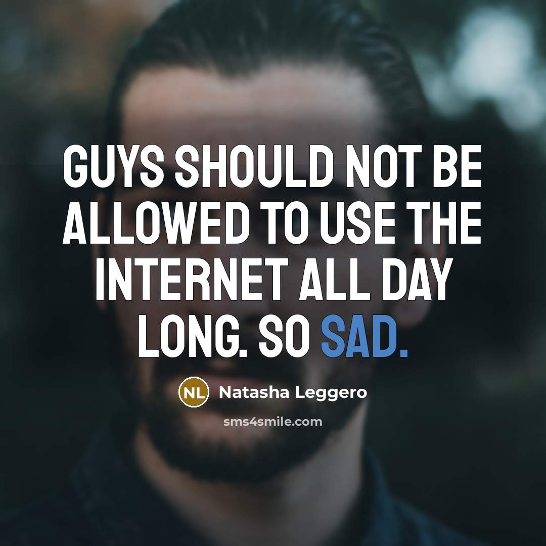 “Guys should not be allowed to use the Internet all…” quote by Natasha Leggero