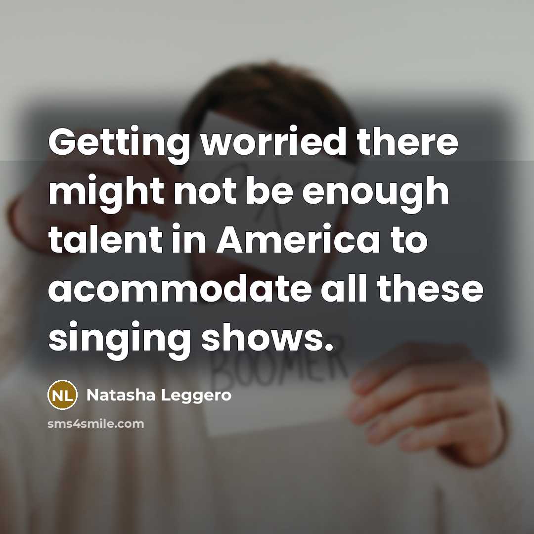 “Getting worried there might not be enough talent in America…” quote by Natasha Leggero