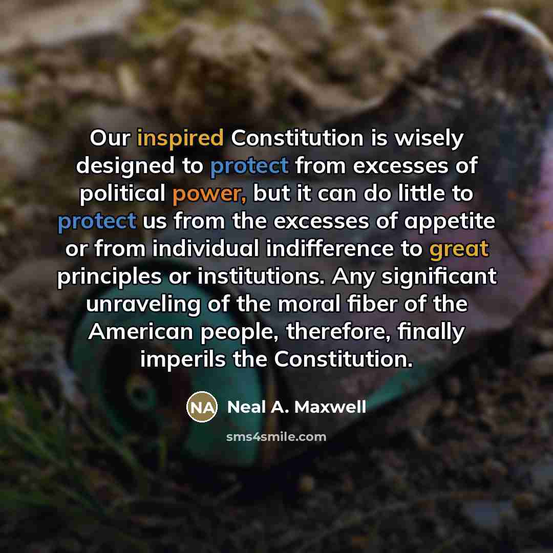 “Our inspired Constitution is wisely designed to protect from excesses…” quote by Neal A. Maxwell