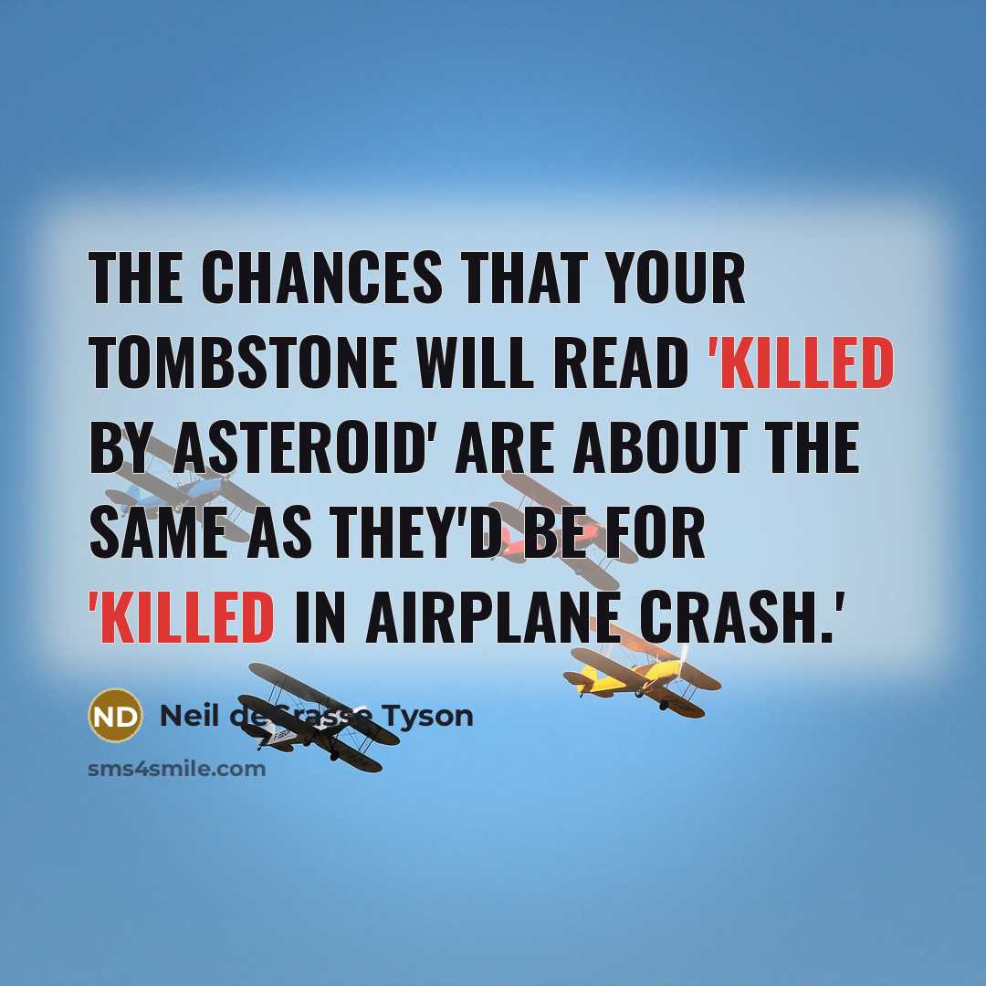 “The chances that your tombstone will read 'Killed by Asteroid'…” quote by Neil deGrasse Tyson