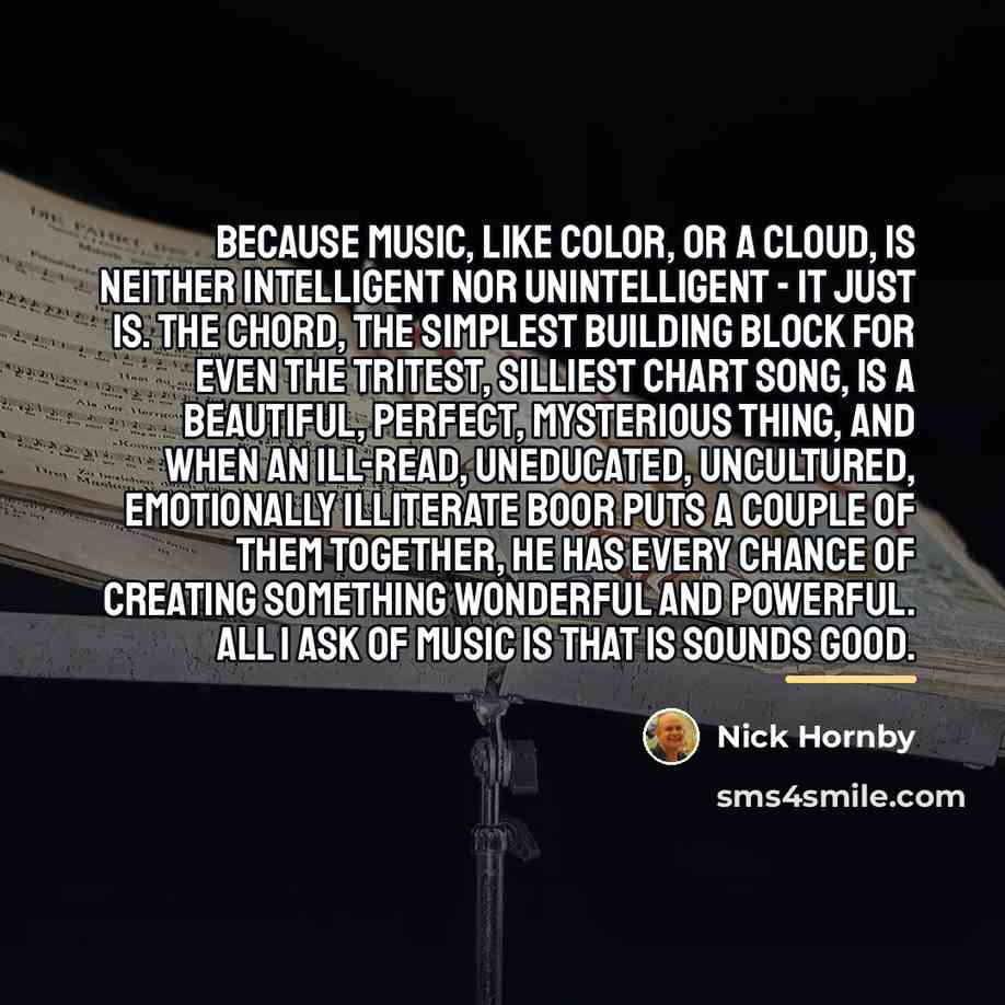 “Because music, like color, or a cloud, is neither intelligent…” quote by Nick Hornby