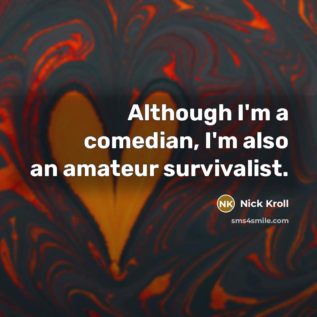 “Although I'm a comedian, I'm also an amateur survivalist.…” quote by Nick Kroll