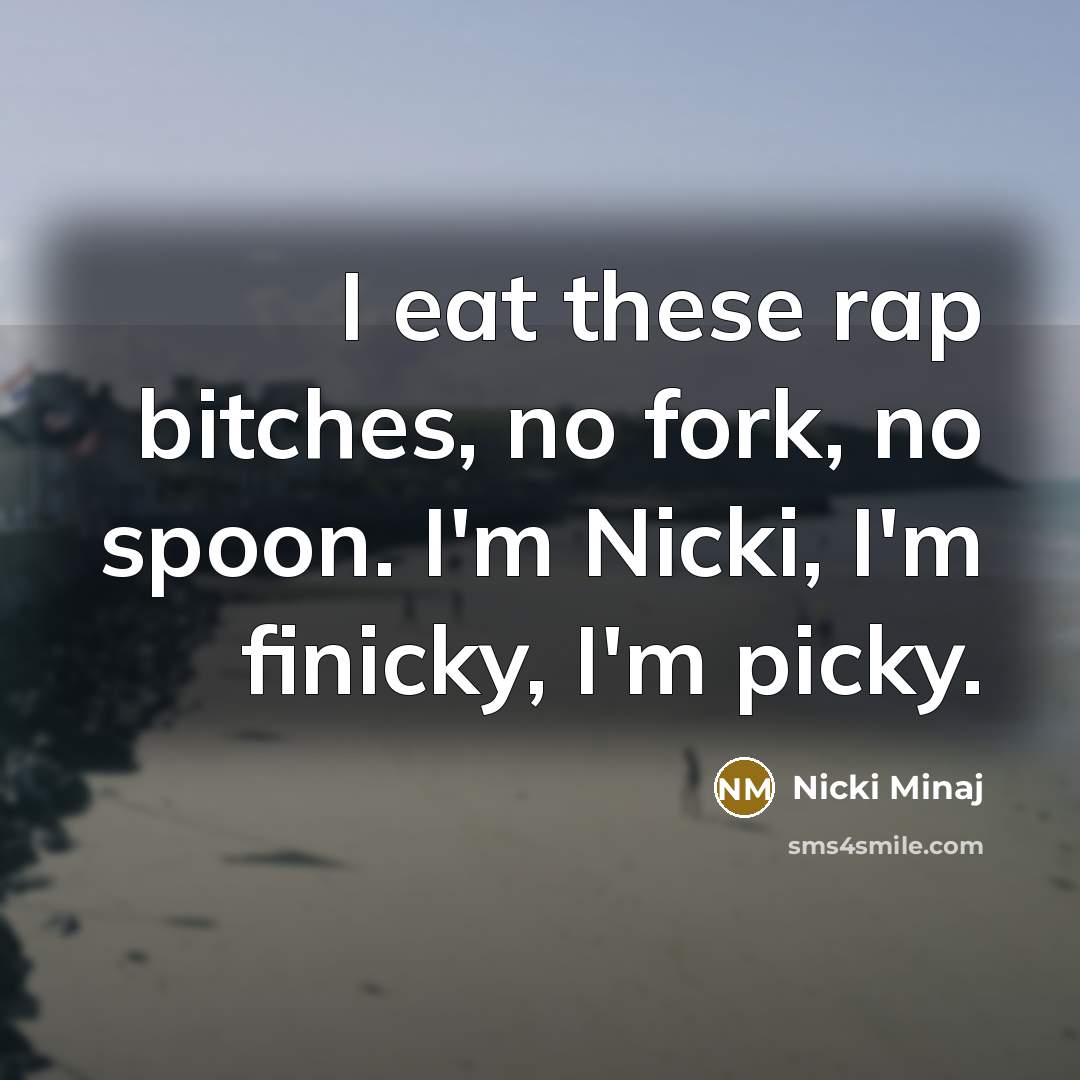 “I eat these rap bitches, no fork, no spoon. I'm…” quote by Nicki Minaj