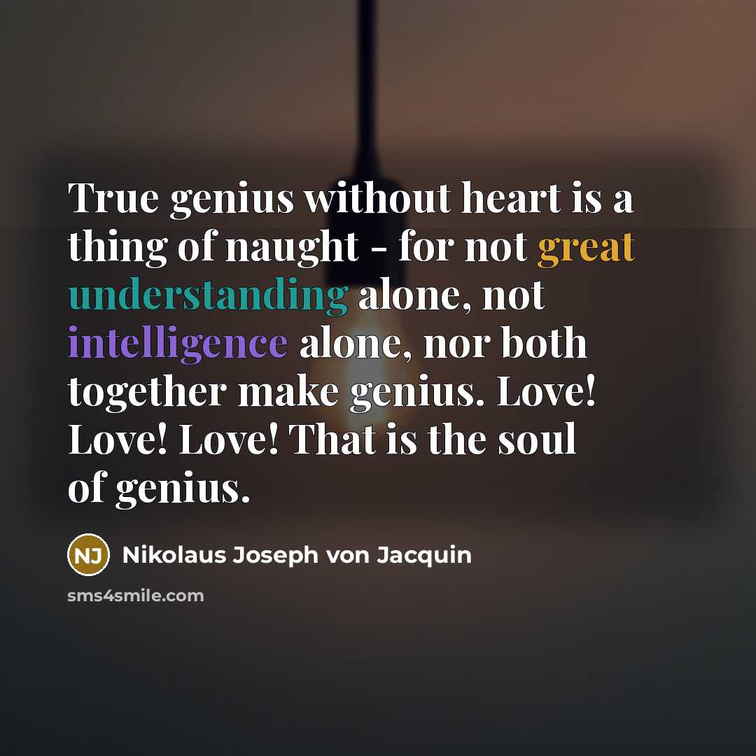 “True genius without heart is a thing of naught -…” quote by Nikolaus Joseph von Jacquin