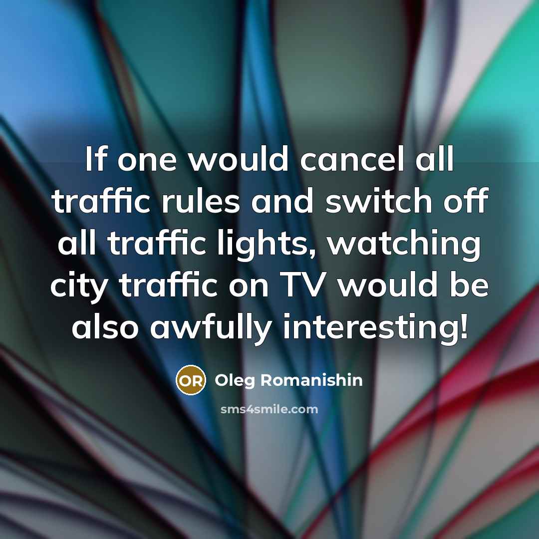 “If one would cancel all traffic rules and switch off…” quote by Oleg Romanishin