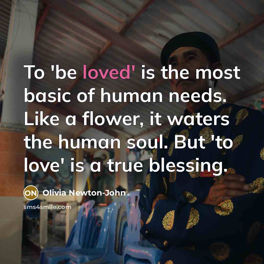 “To 'be loved' is the most basic of human needs.…” quote by Olivia Newton-John