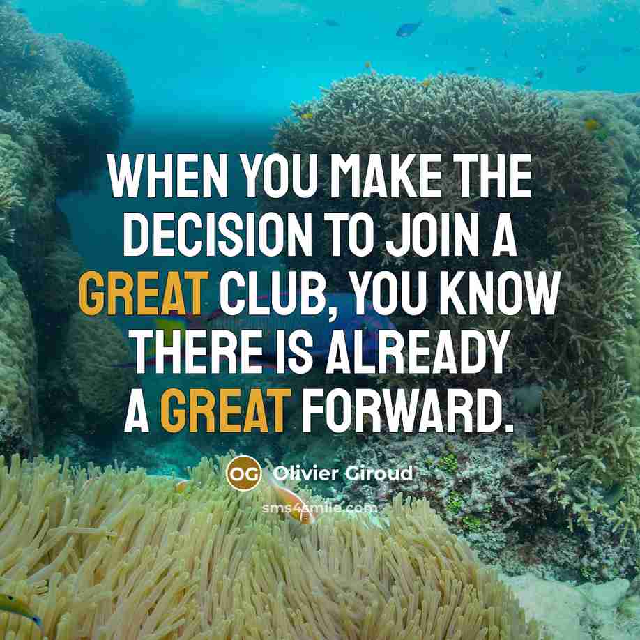 “When you make the decision to join a great club,…” quote by Olivier Giroud