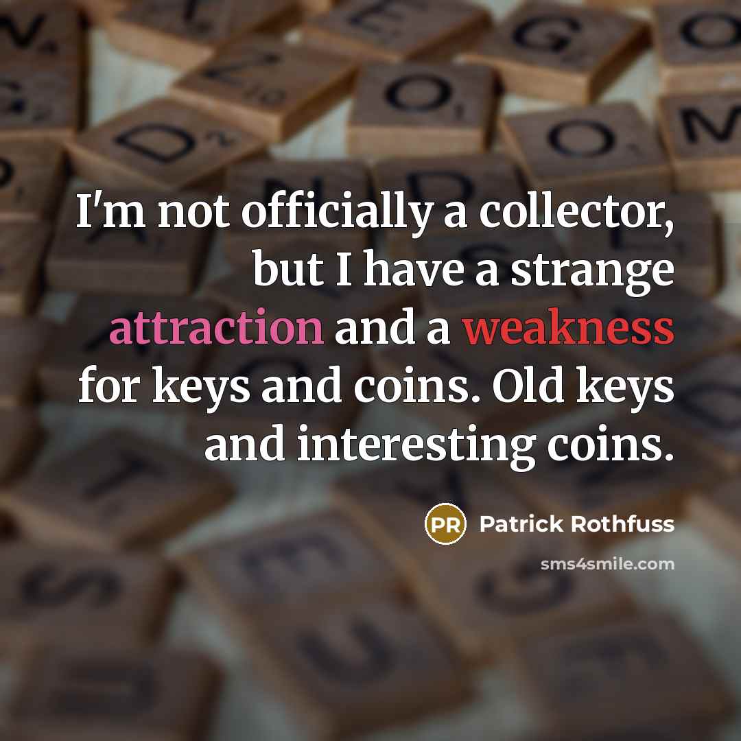 “I'm not officially a collector, but I have a strange…” quote by Patrick Rothfuss