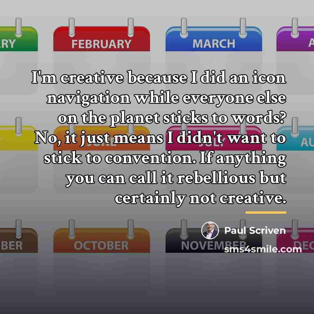 “I'm creative because I did an icon navigation while everyone…” quote by Paul Scriven