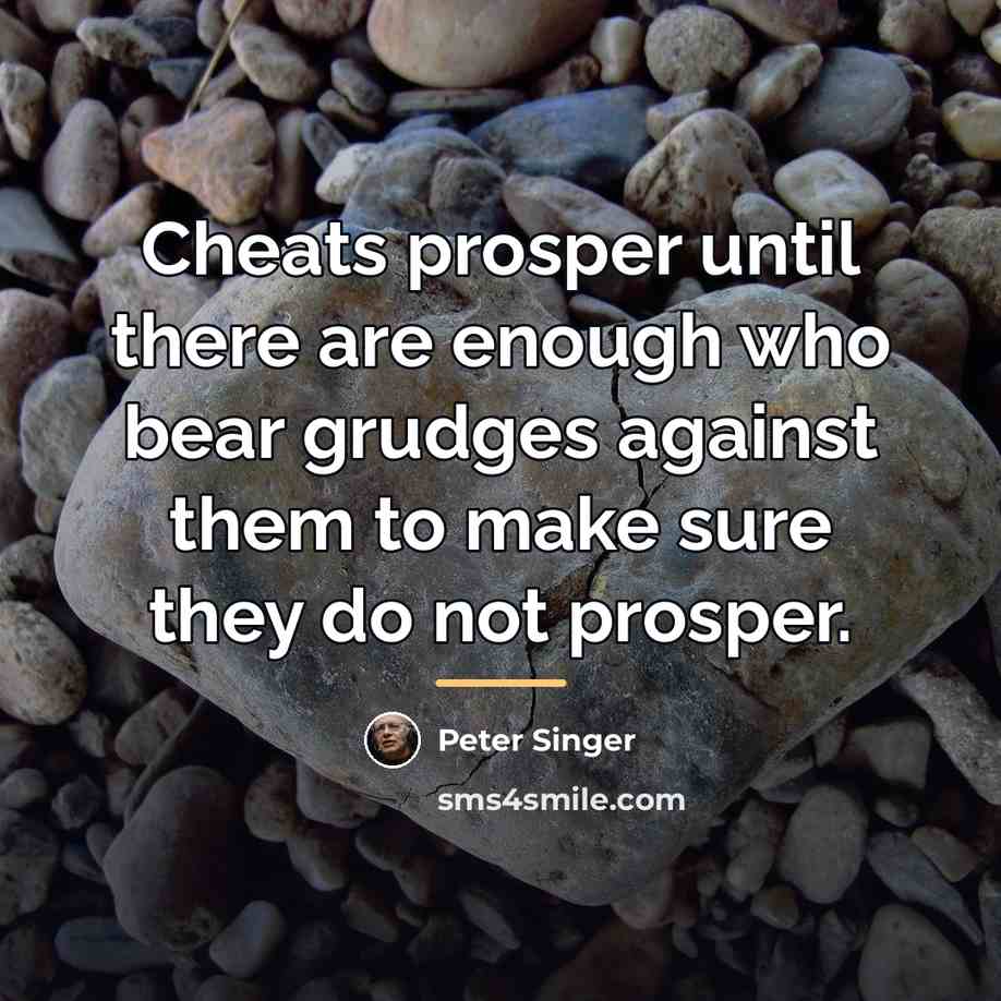 “Cheats prosper until there are enough who bear grudges against…” quote by Peter Singer
