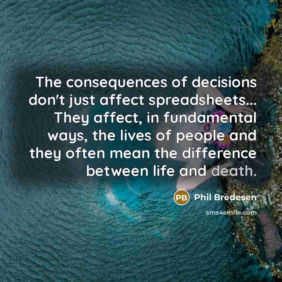 “The consequences of decisions don't just affect spreadsheets... They affect,…” quote by Phil Bredesen