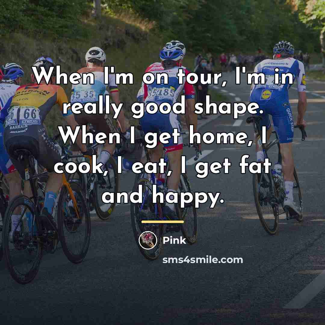 “When I'm on tour, I'm in really good shape. When…” quote by Pink