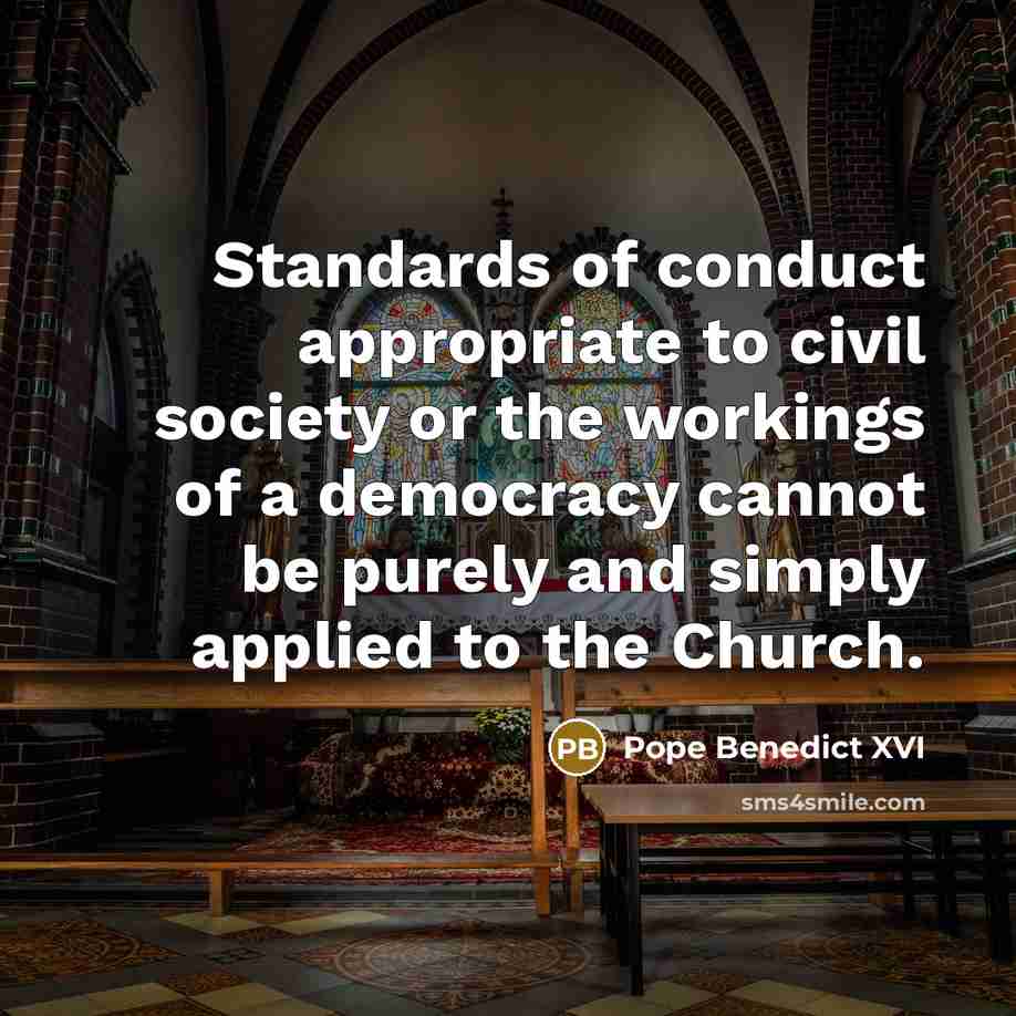 “Standards of conduct appropriate to civil society or the workings…” quote by Pope Benedict XVI