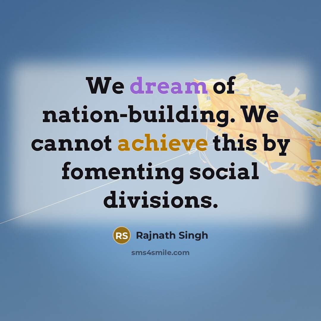 “We dream of nation-building. We cannot achieve this by fomenting…” quote by Rajnath Singh