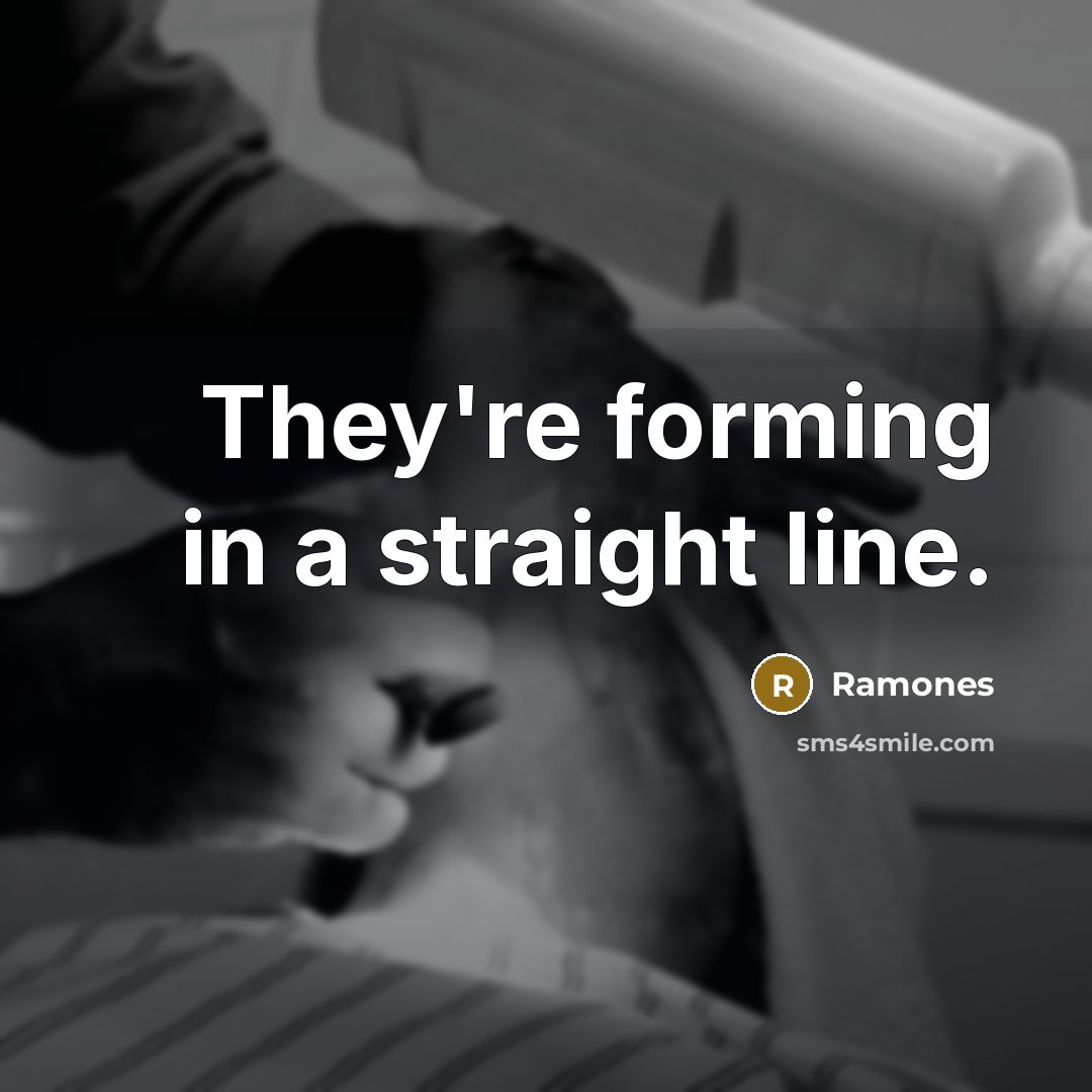 “They're forming in a straight line.…” quote by Ramones