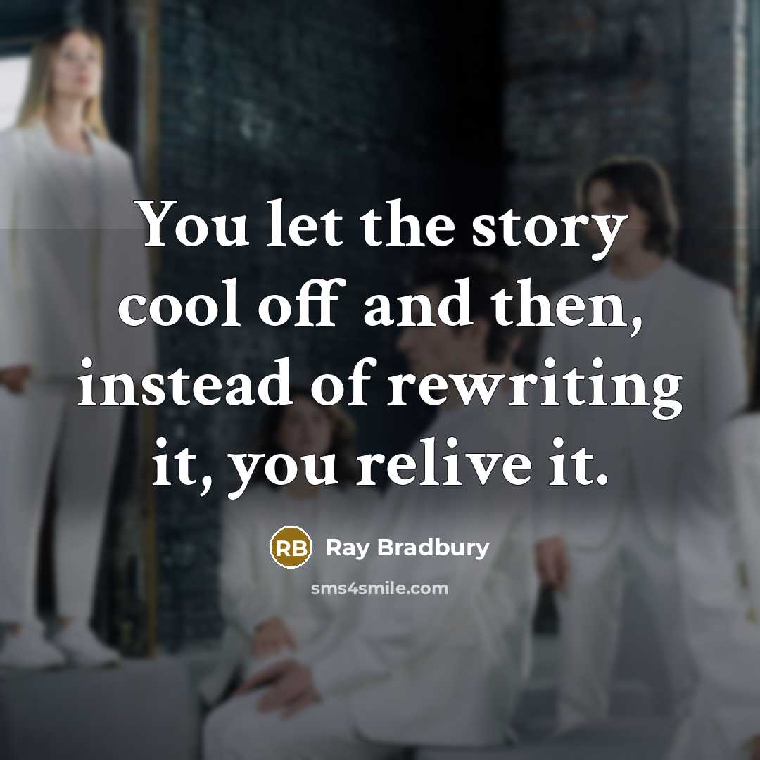 “You let the story cool off and then, instead of…” quote by Ray Bradbury
