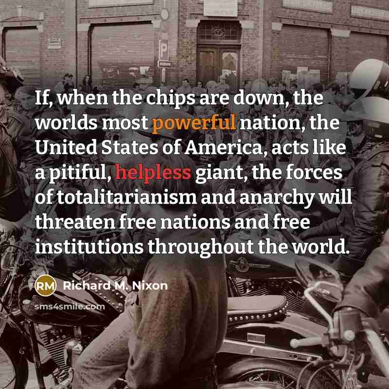 “If, when the chips are down, the worlds most powerful…” quote by Richard M. Nixon