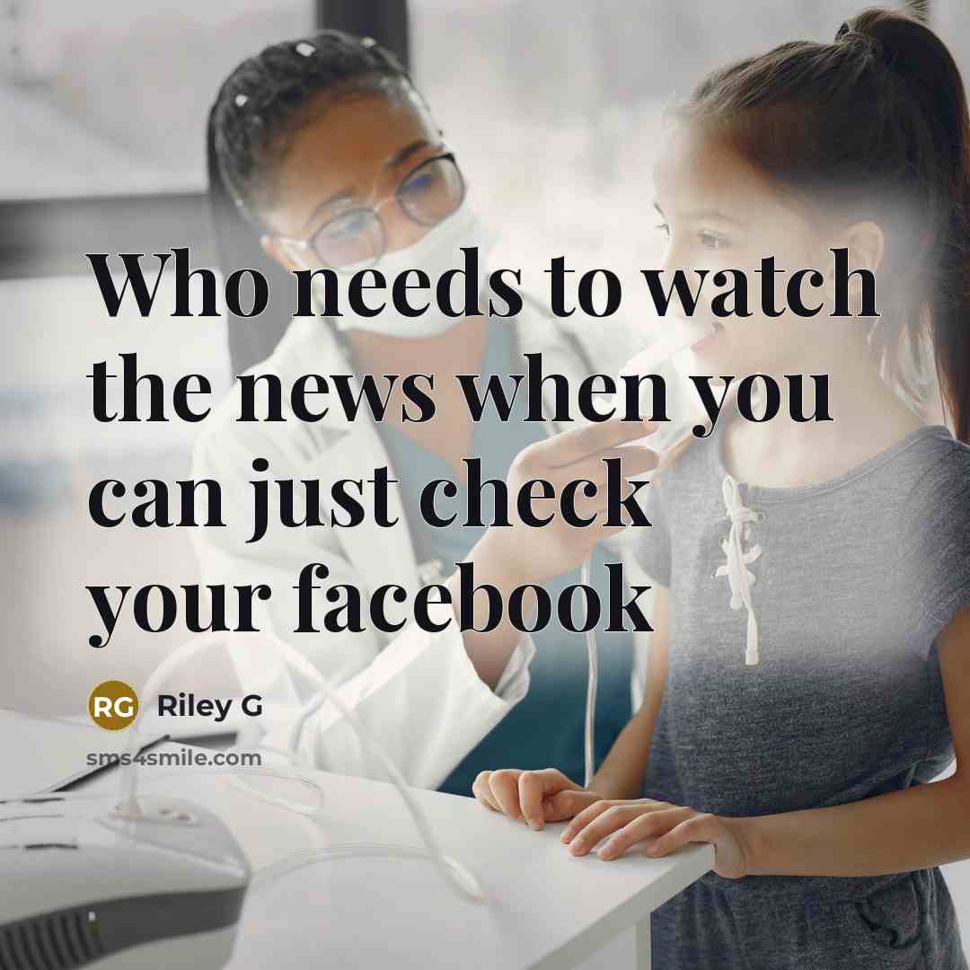 “Who needs to watch the news when you can just…” quote by Riley G