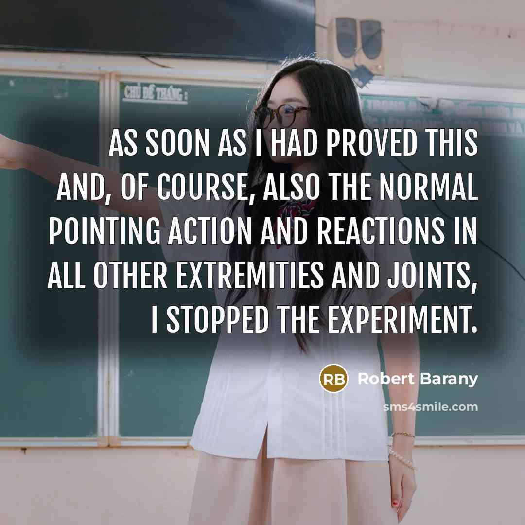 “As soon as I had proved this and, of course,…” quote by Robert Barany