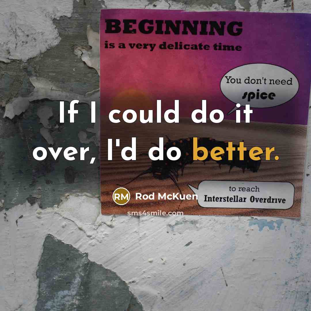 “If I could do it over, I'd do better.” quote by Rod McKuen