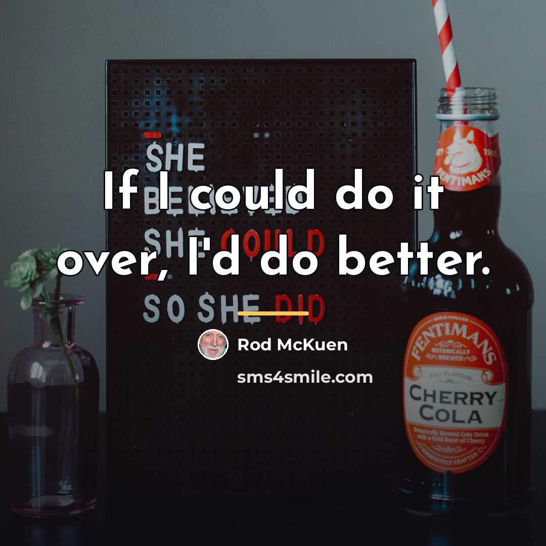 “If I could do it over, I'd do better.…” quote by Rod McKuen