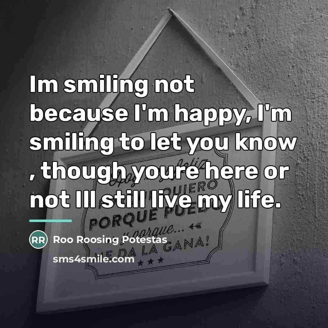 “Im smiling not because I'm happy, I'm smiling to let…” quote by Roo Roosing Potestas