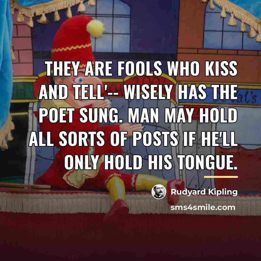 “They are fools who kiss and tell'-- Wisely has the…” quote by Rudyard Kipling