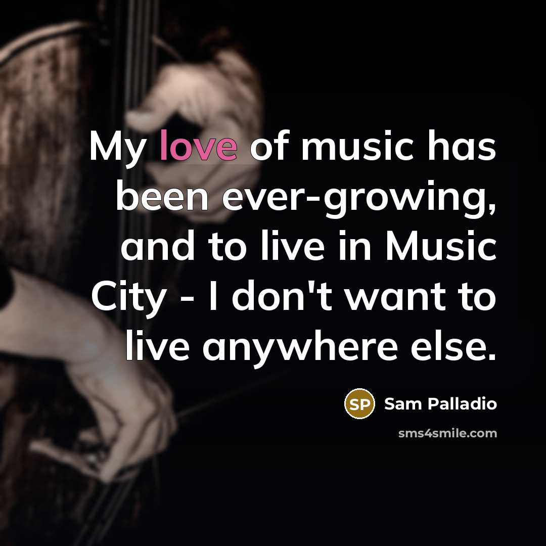 “My love of music has been ever-growing, and to live…” quote by Sam Palladio