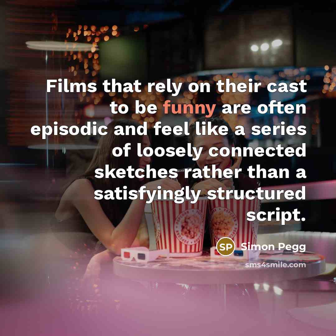 “Films that rely on their cast to be funny are…” quote by Simon Pegg