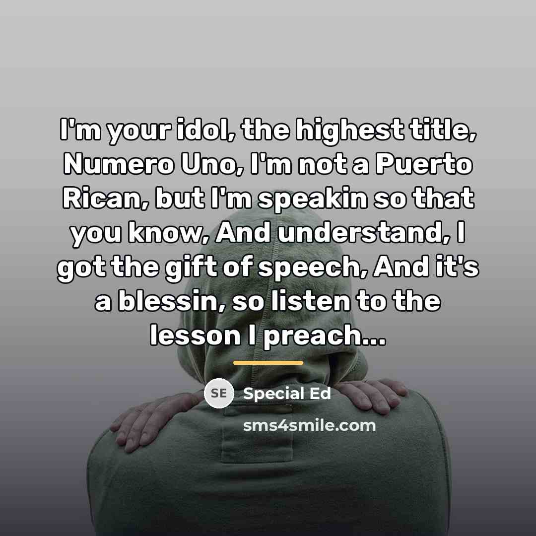 “I'm your idol, the highest title, Numero Uno, I'm not…” quote by Special Ed